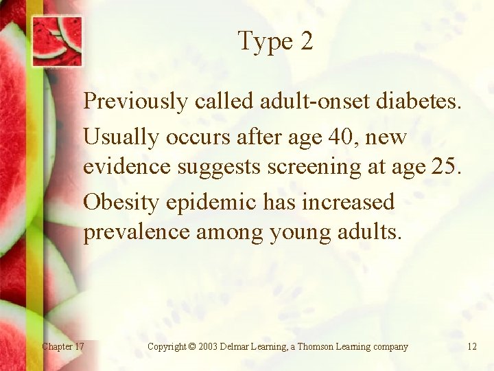 Type 2 Previously called adult-onset diabetes. Usually occurs after age 40, new evidence suggests