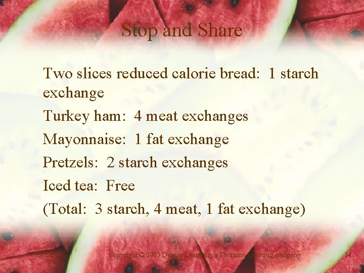 Stop and Share Two slices reduced calorie bread: 1 starch exchange Turkey ham: 4