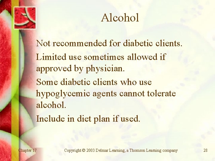 Alcohol Not recommended for diabetic clients. Limited use sometimes allowed if approved by physician.