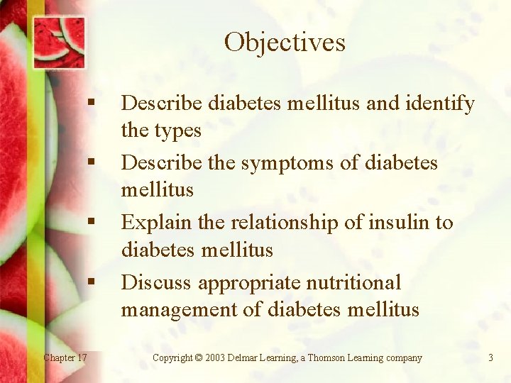 Objectives § § Chapter 17 Describe diabetes mellitus and identify the types Describe the