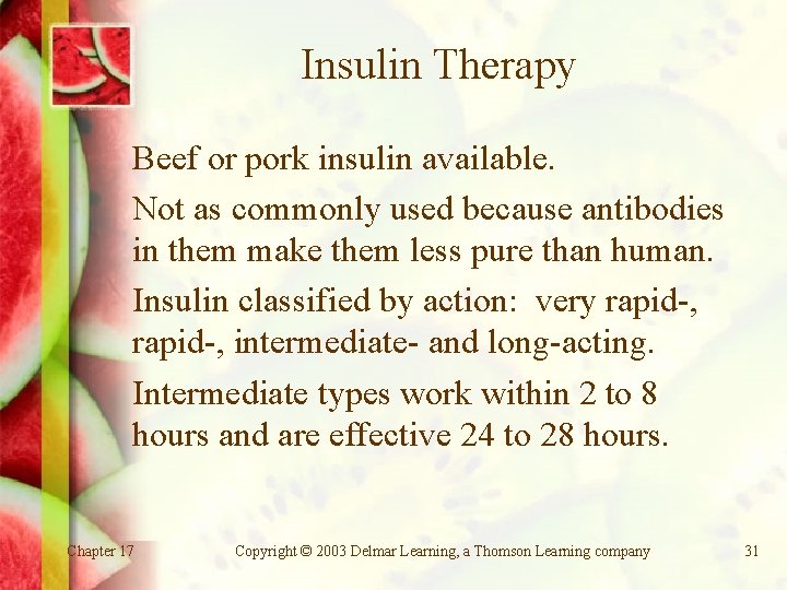 Insulin Therapy Beef or pork insulin available. Not as commonly used because antibodies in