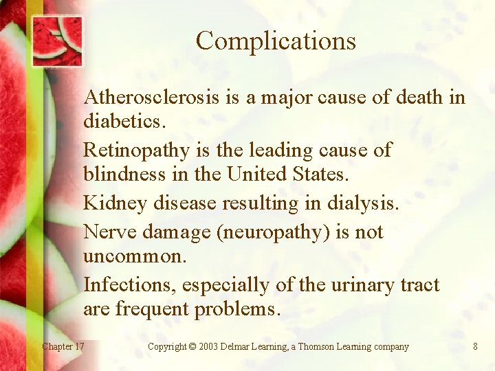 Complications Atherosclerosis is a major cause of death in diabetics. Retinopathy is the leading