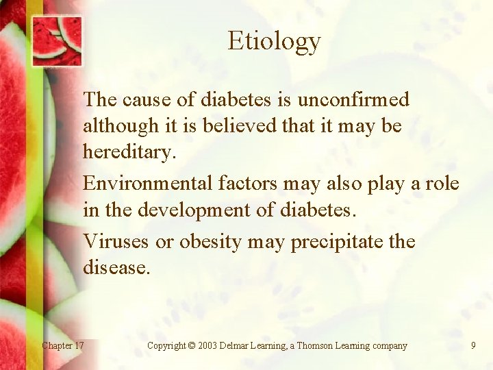 Etiology The cause of diabetes is unconfirmed although it is believed that it may