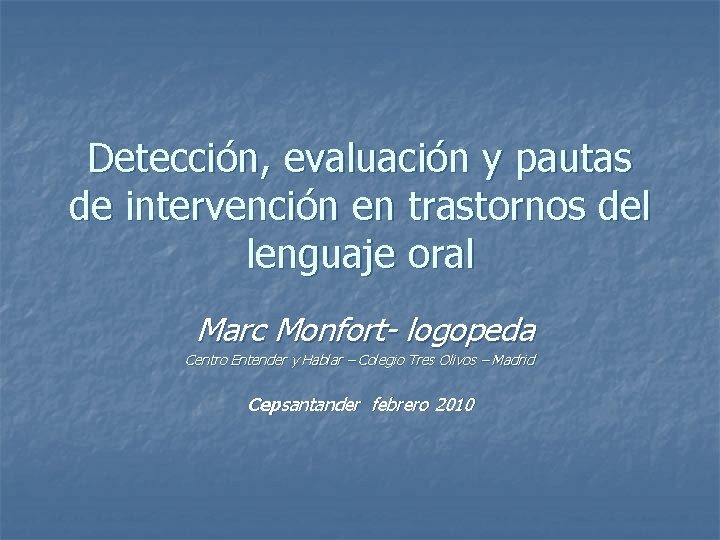 Detección, evaluación y pautas de intervención en trastornos del lenguaje oral Marc Monfort- logopeda