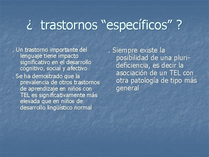 ¿ trastornos “específicos” ? . Un trastorno importante del lenguaje tiene impacto significativo en