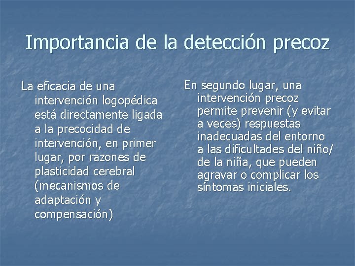 Importancia de la detección precoz La eficacia de una intervención logopédica está directamente ligada