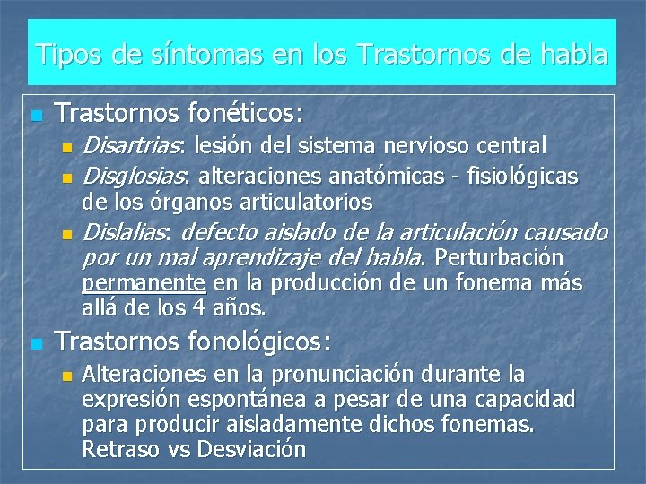 Tipos de síntomas en los Trastornos de habla n Trastornos fonéticos: n n Disartrias: