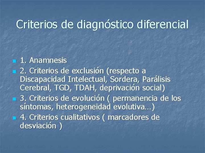Criterios de diagnóstico diferencial n n 1. Anamnesis 2. Criterios de exclusión (respecto a