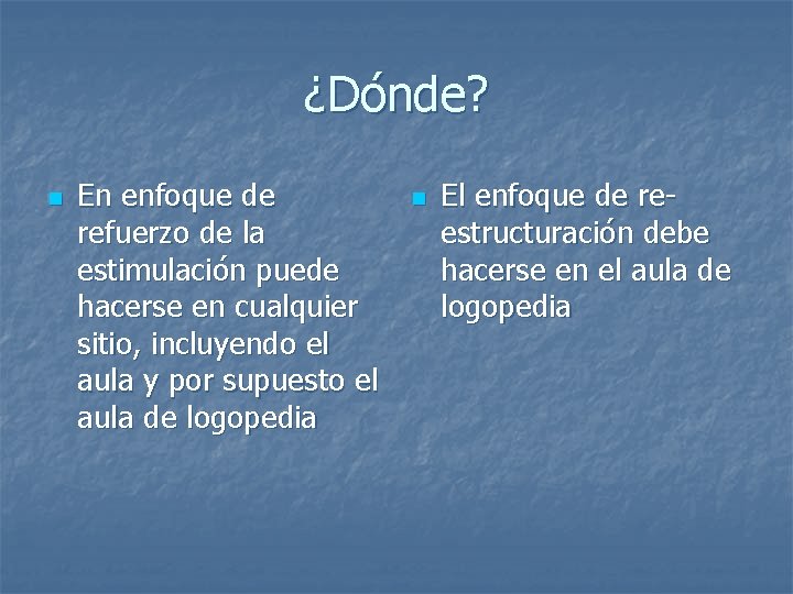 ¿Dónde? n En enfoque de refuerzo de la estimulación puede hacerse en cualquier sitio,