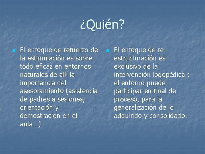 ¿Quién? n El enfoque de refuerzo de la estimulación es sobre todo eficaz en