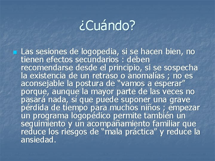 ¿Cuándo? n Las sesiones de logopedia, si se hacen bien, no tienen efectos secundarios