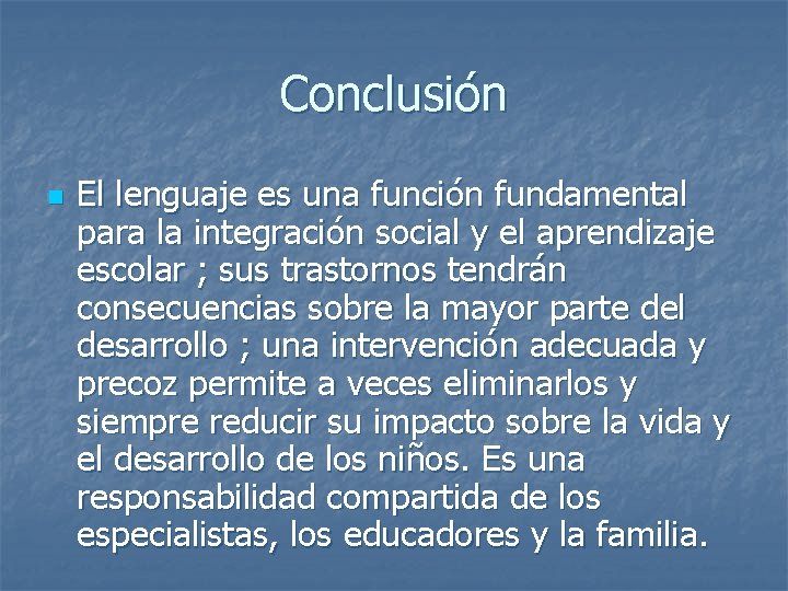 Conclusión n El lenguaje es una función fundamental para la integración social y el