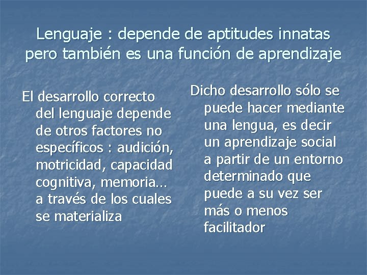 Lenguaje : depende de aptitudes innatas pero también es una función de aprendizaje El