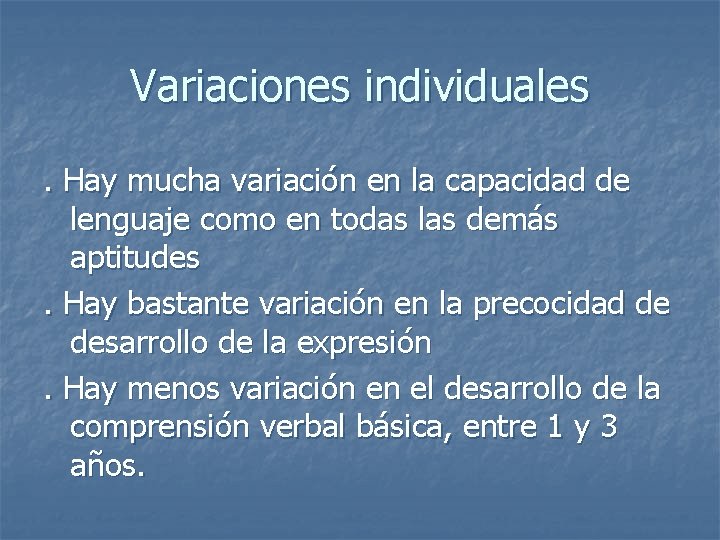 Variaciones individuales. Hay mucha variación en la capacidad de lenguaje como en todas las