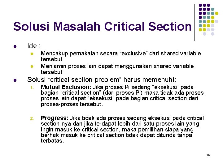 Solusi Masalah Critical Section l Ide : l l l Mencakup pemakaian secara “exclusive”