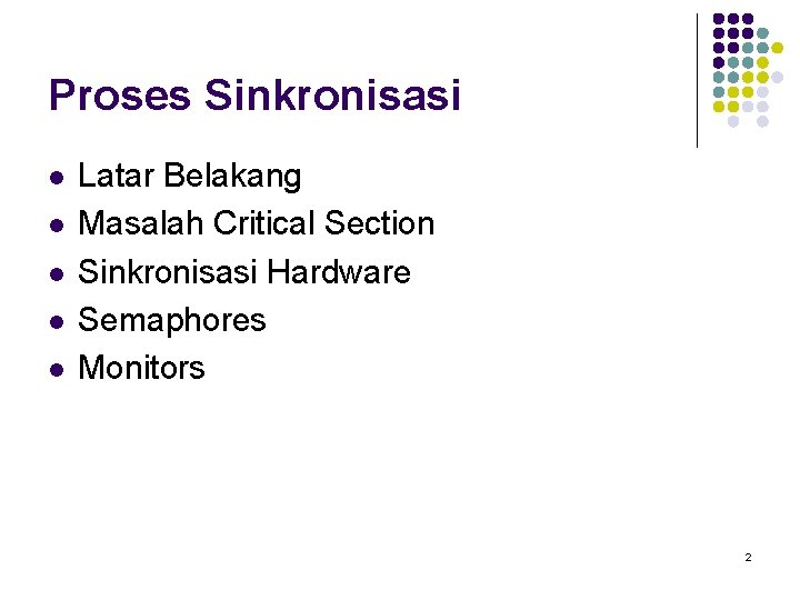 Proses Sinkronisasi l l l Latar Belakang Masalah Critical Section Sinkronisasi Hardware Semaphores Monitors