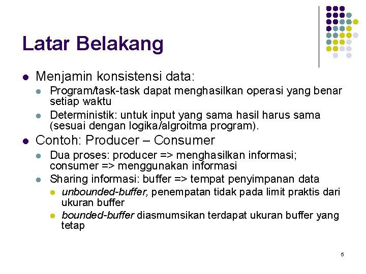 Latar Belakang l Menjamin konsistensi data: l l l Program/task-task dapat menghasilkan operasi yang