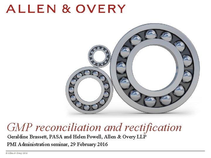 GMP reconciliation and rectification Geraldine Brassett, PASA and Helen Powell, Allen & Overy LLP