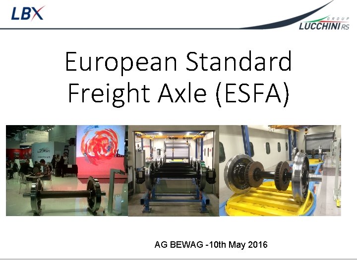 European Standard Freight Axle (ESFA) AG BEWAG -10 th May 2016 