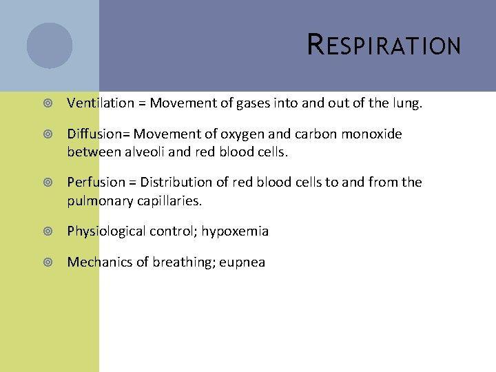 R ESPIRATION Ventilation = Movement of gases into and out of the lung. Diffusion=
