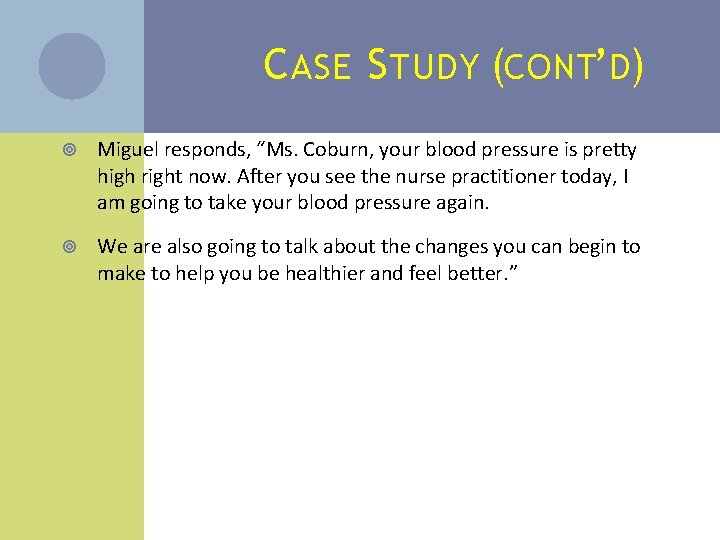 C ASE S TUDY (CONT’D) Miguel responds, “Ms. Coburn, your blood pressure is pretty