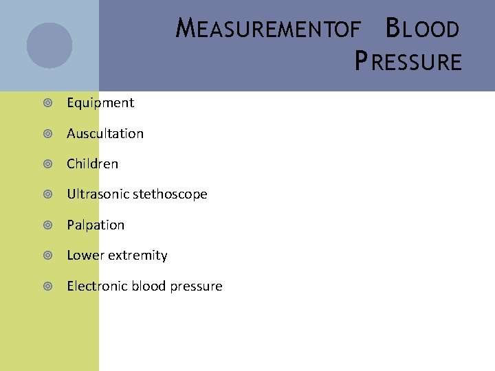 M EASUREMENTOF B LOOD P RESSURE Equipment Auscultation Children Ultrasonic stethoscope Palpation Lower extremity
