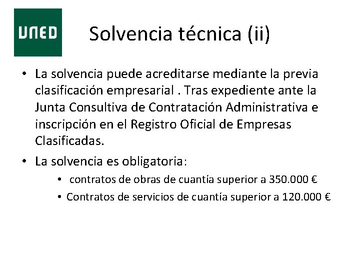 Solvencia técnica (ii) • La solvencia puede acreditarse mediante la previa clasificación empresarial. Tras