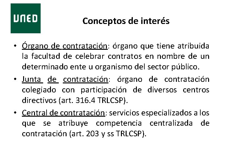 Conceptos de interés • Órgano de contratación: órgano que tiene atribuida la facultad de
