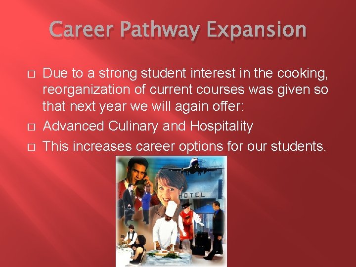 Career Pathway Expansion � � � Due to a strong student interest in the
