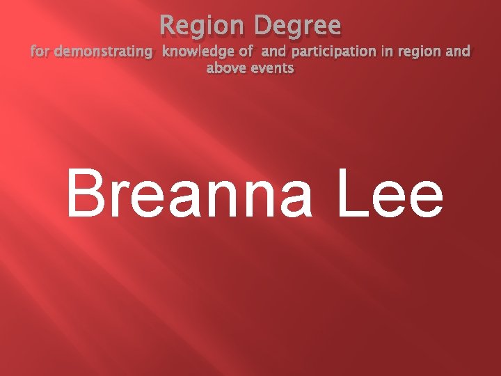Region Degree for demonstrating knowledge of and participation in region and above events Breanna