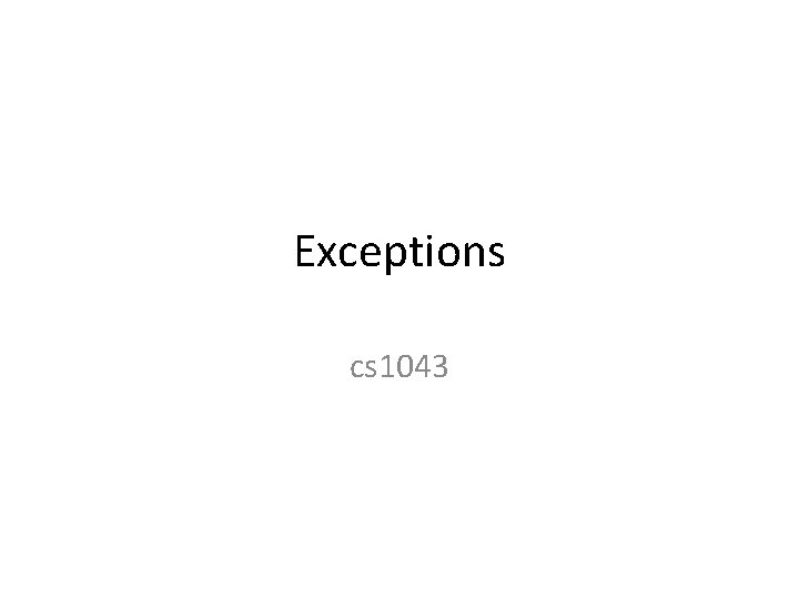 Exceptions cs 1043 
