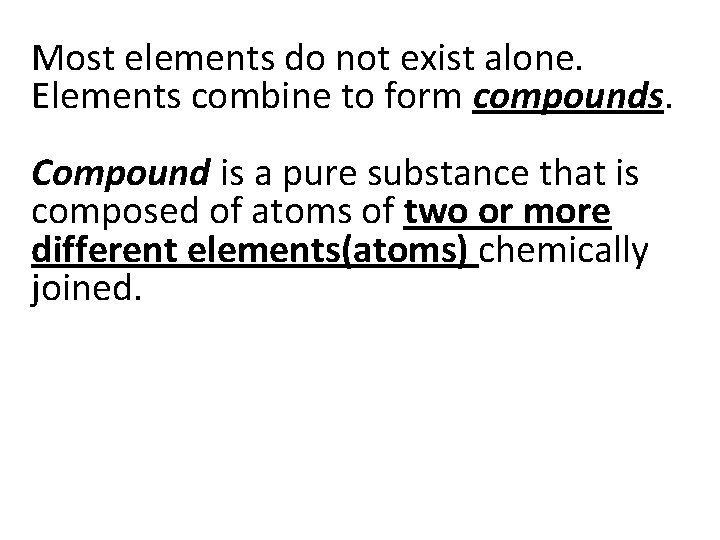 Most elements do not exist alone. Elements combine to form compounds. Compound is a Most elements do not exist alone. Elements combine to form compounds. Compound is a