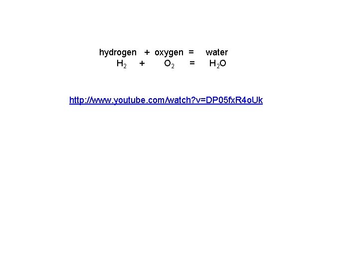 hydrogen + oxygen = H 2 + O 2 = water H 2 O hydrogen + oxygen = H 2 + O 2 = water H 2 O