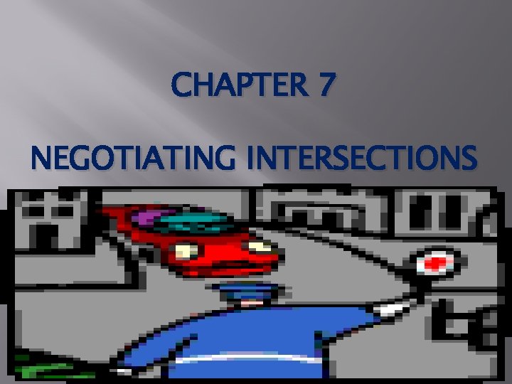 CHAPTER 7 NEGOTIATING INTERSECTIONS 