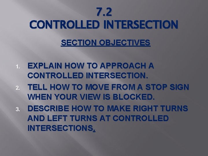 7. 2 CONTROLLED INTERSECTION OBJECTIVES 1. 2. 3. EXPLAIN HOW TO APPROACH A CONTROLLED