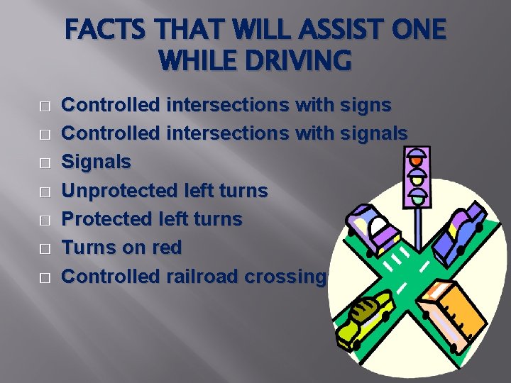 FACTS THAT WILL ASSIST ONE WHILE DRIVING � � � � Controlled intersections with