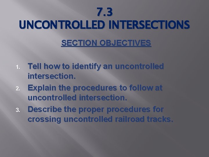 7. 3 UNCONTROLLED INTERSECTIONS SECTION OBJECTIVES 1. 2. 3. Tell how to identify an