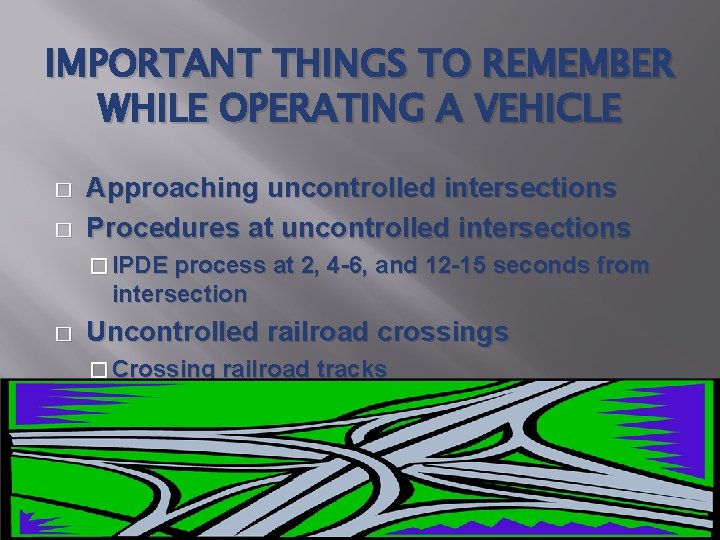 IMPORTANT THINGS TO REMEMBER WHILE OPERATING A VEHICLE � � Approaching uncontrolled intersections Procedures