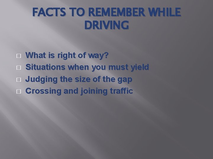 FACTS TO REMEMBER WHILE DRIVING � � What is right of way? Situations when