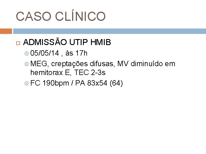 CASO CLÍNICO ADMISSÃO UTIP HMIB 05/05/14 , às 17 h MEG, creptações difusas, MV