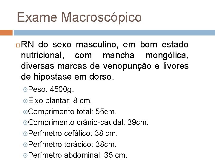 Exame Macroscópico RN do sexo masculino, em bom estado nutricional, com mancha mongólica, diversas