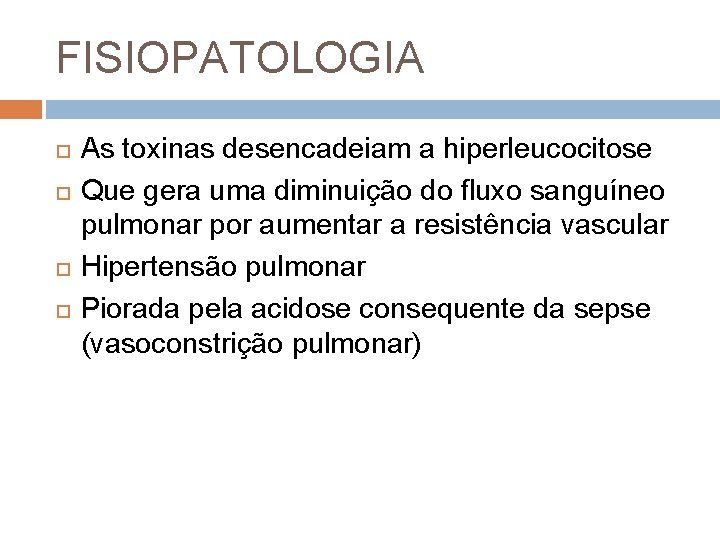 FISIOPATOLOGIA As toxinas desencadeiam a hiperleucocitose Que gera uma diminuição do fluxo sanguíneo pulmonar