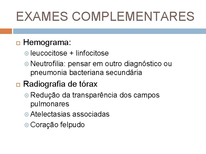 EXAMES COMPLEMENTARES Hemograma: leucocitose + linfocitose Neutrofilia: pensar em outro diagnóstico ou pneumonia bacteriana