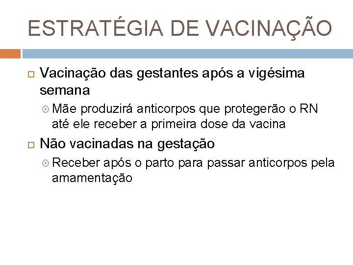 ESTRATÉGIA DE VACINAÇÃO Vacinação das gestantes após a vigésima semana Mãe produzirá anticorpos que