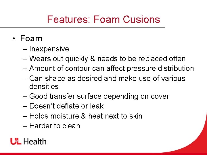 Features: Foam Cusions • Foam – Inexpensive – Wears out quickly & needs to