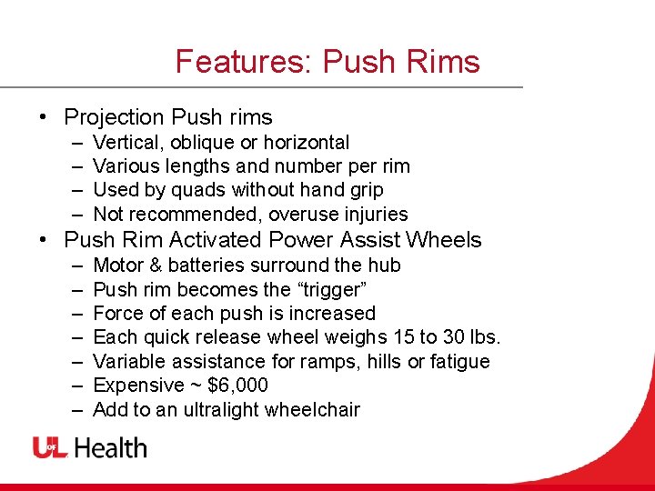 Features: Push Rims • Projection Push rims – – Vertical, oblique or horizontal Various