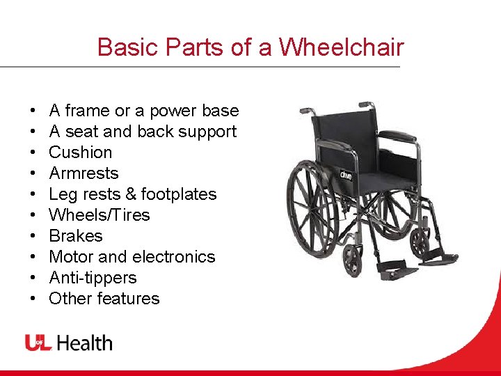Basic Parts of a Wheelchair • • • A frame or a power base