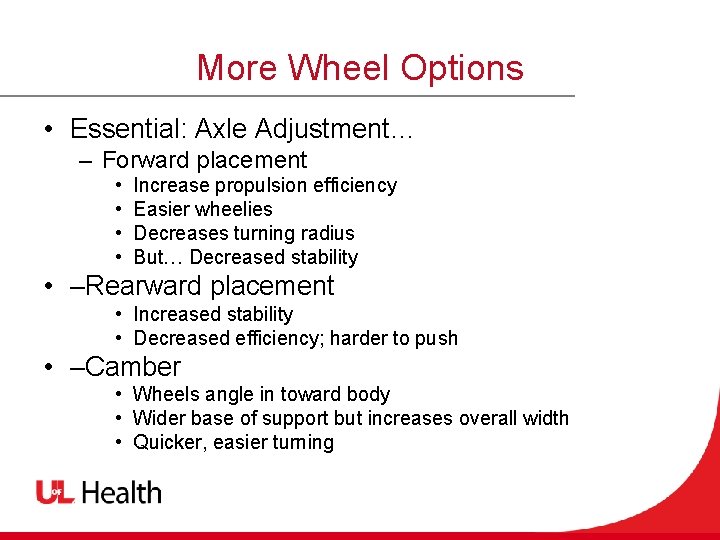 More Wheel Options • Essential: Axle Adjustment… – Forward placement • • Increase propulsion