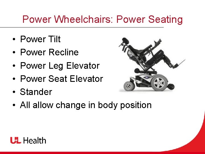 Power Wheelchairs: Power Seating • • • Power Tilt Power Recline Power Leg Elevator