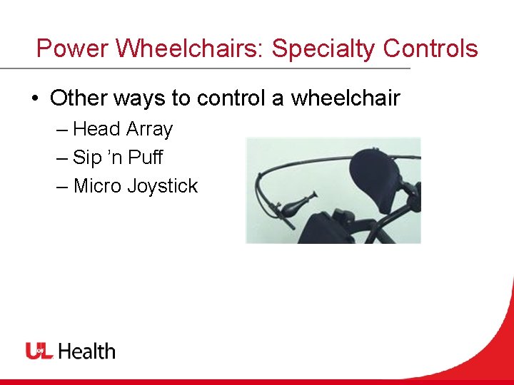Power Wheelchairs: Specialty Controls • Other ways to control a wheelchair – Head Array